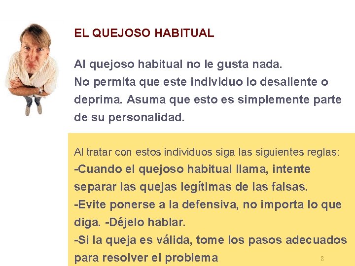 EL QUEJOSO HABITUAL Al quejoso habitual no le gusta nada. No permita que este