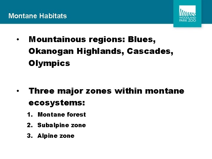 Montane Habitats • Mountainous regions: Blues, Okanogan Highlands, Cascades, Olympics • Three major zones