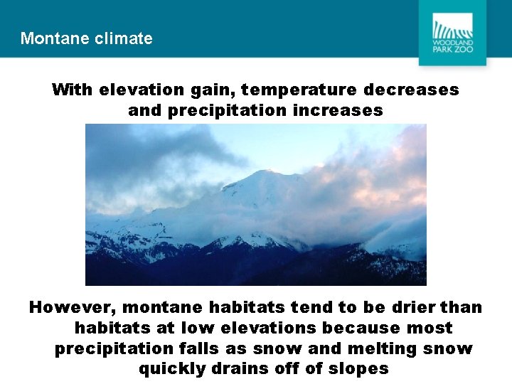 Montane climate With elevation gain, temperature decreases and precipitation increases However, montane habitats tend