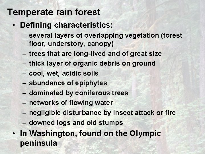 Temperate rain forest • Defining characteristics: – several layers of overlapping vegetation (forest floor,