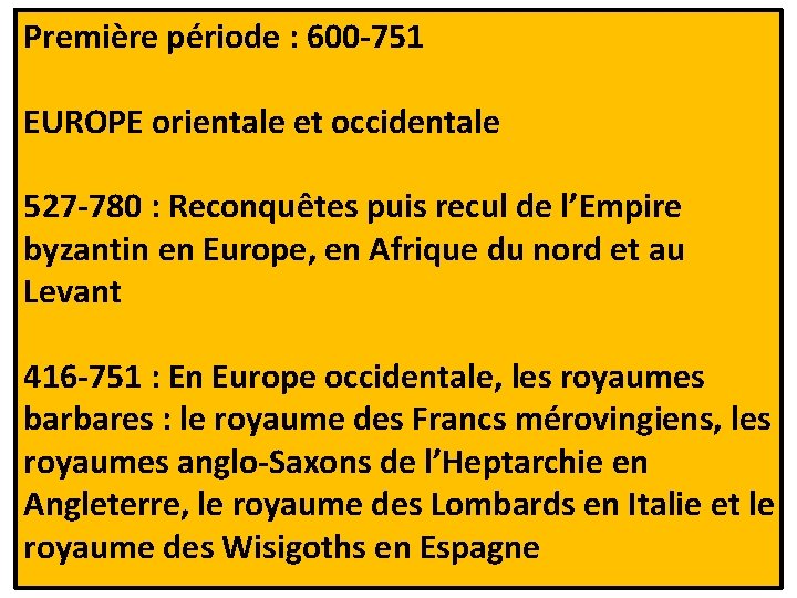 Première période : 600 -751 EUROPE orientale et occidentale 527 -780 : Reconquêtes puis