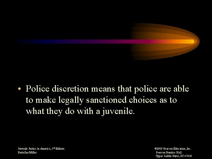  • Police discretion means that police are able to make legally sanctioned choices