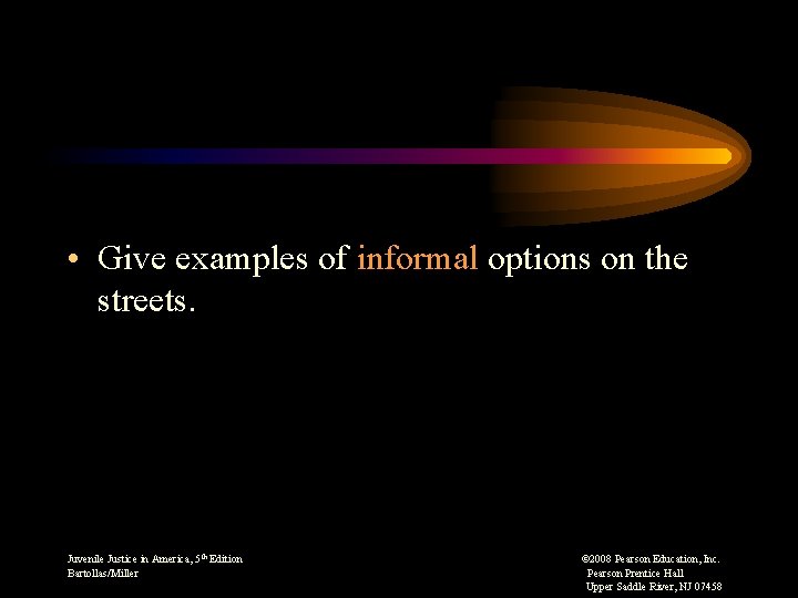  • Give examples of informal options on the streets. Juvenile Justice in America,