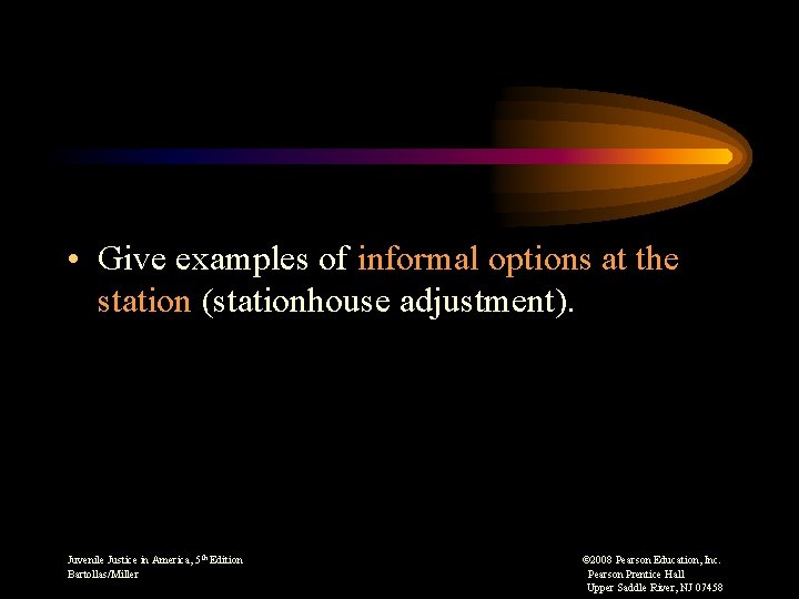  • Give examples of informal options at the station (stationhouse adjustment). Juvenile Justice