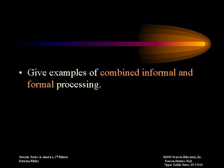  • Give examples of combined informal and formal processing. Juvenile Justice in America,
