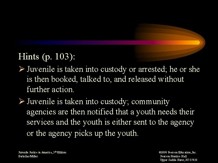 Hints (p. 103): Ø Juvenile is taken into custody or arrested; he or she