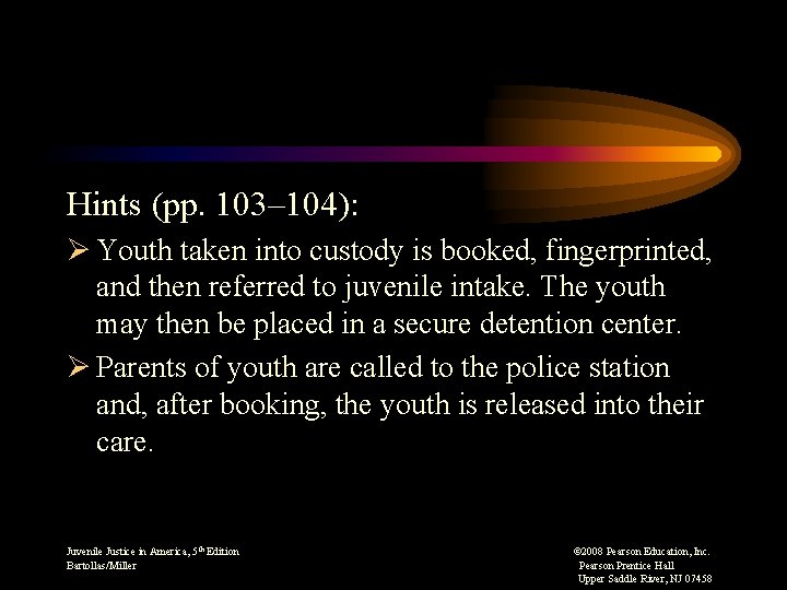 Hints (pp. 103– 104): Ø Youth taken into custody is booked, fingerprinted, and then