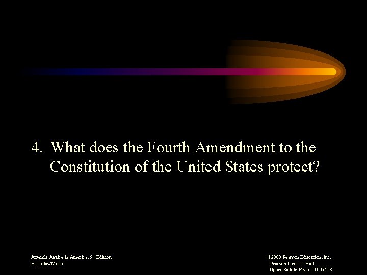 4. What does the Fourth Amendment to the Constitution of the United States protect?