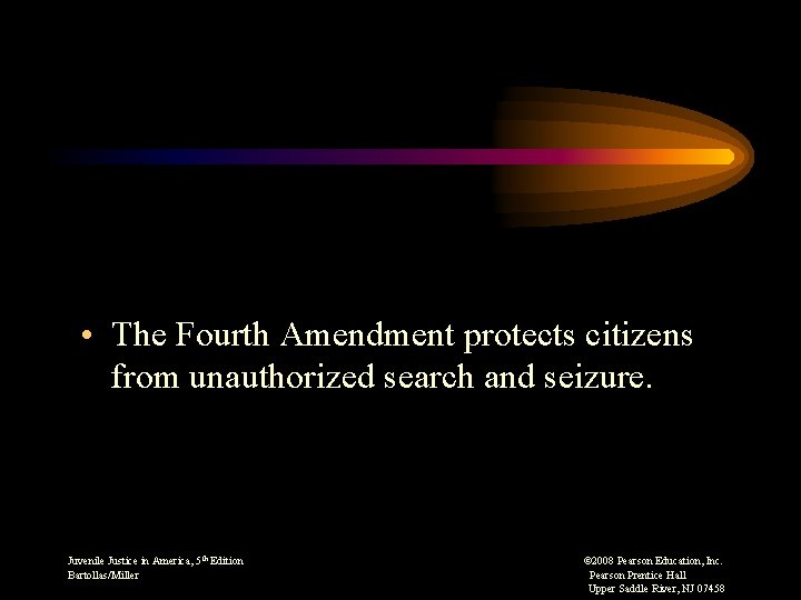  • The Fourth Amendment protects citizens from unauthorized search and seizure. Juvenile Justice