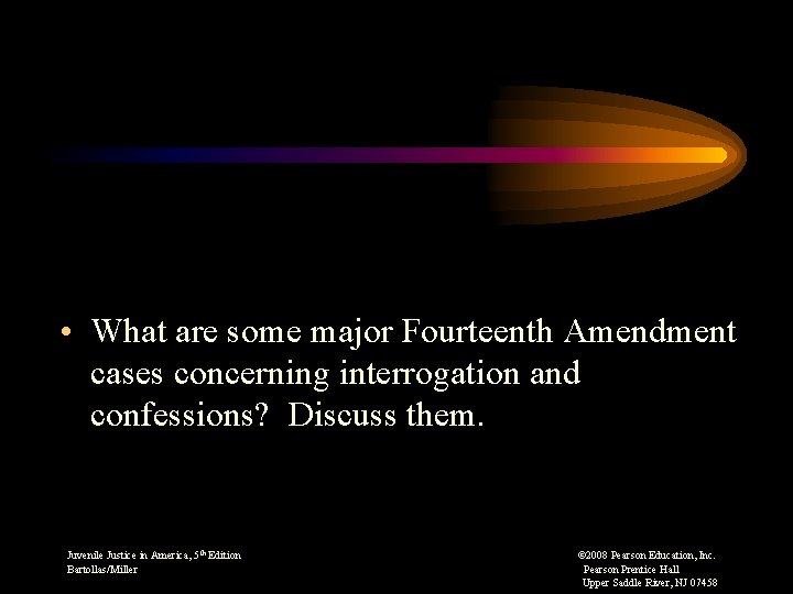  • What are some major Fourteenth Amendment cases concerning interrogation and confessions? Discuss