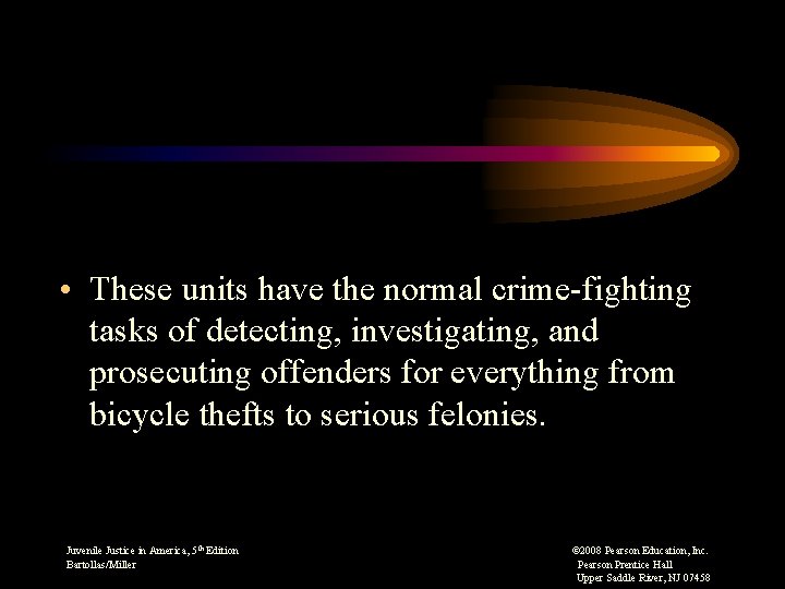  • These units have the normal crime-fighting tasks of detecting, investigating, and prosecuting