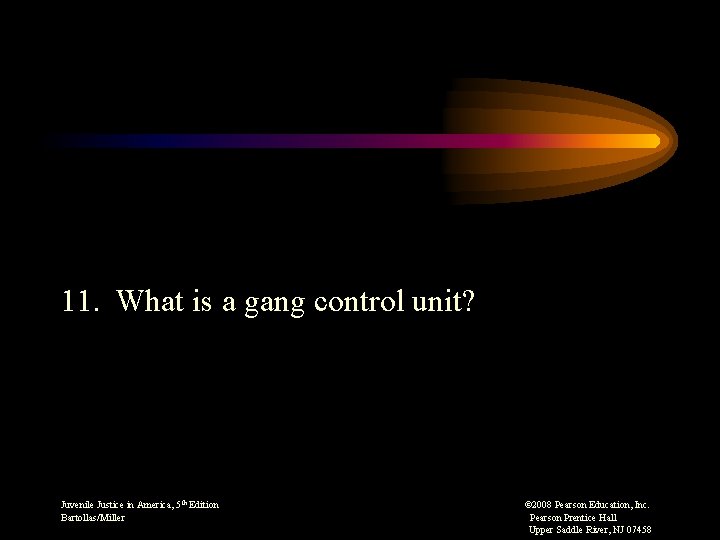 11. What is a gang control unit? Juvenile Justice in America, 5 th Edition