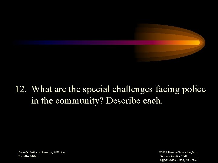 12. What are the special challenges facing police in the community? Describe each. Juvenile