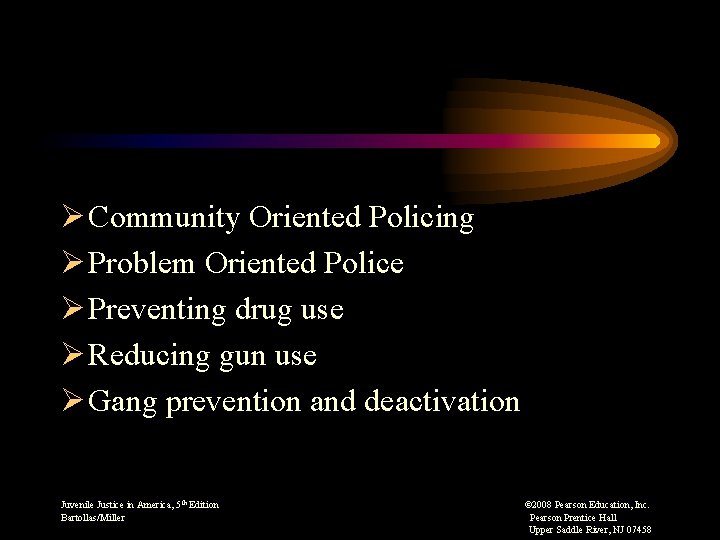 Ø Community Oriented Policing Ø Problem Oriented Police Ø Preventing drug use Ø Reducing