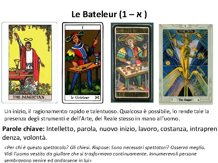 Le Bateleur (1 – ) א Un inizio, il ragionamento rapido e talentuoso. Qualcosa