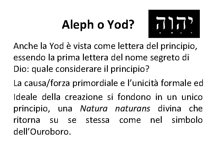 Aleph o Yod? Anche la Yod è vista come lettera del principio, essendo la