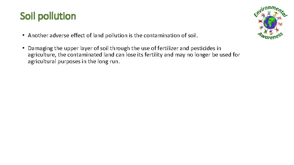 Soil pollution • Another adverse effect of land pollution is the contamination of soil.