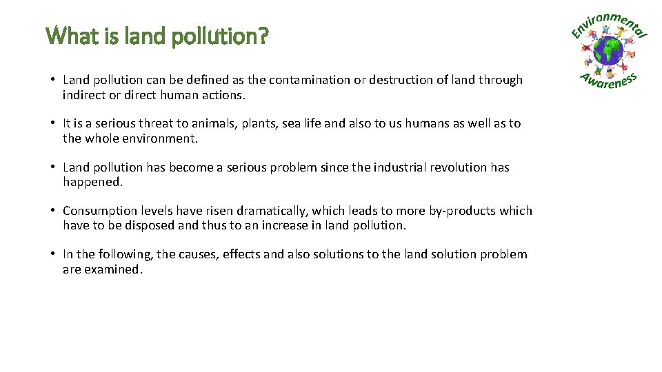 What is land pollution? • Land pollution can be defined as the contamination or