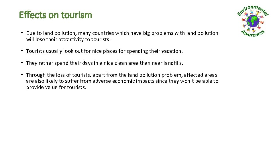 Effects on tourism • Due to land pollution, many countries which have big problems