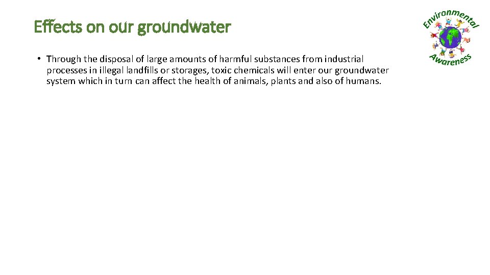 Effects on our groundwater • Through the disposal of large amounts of harmful substances