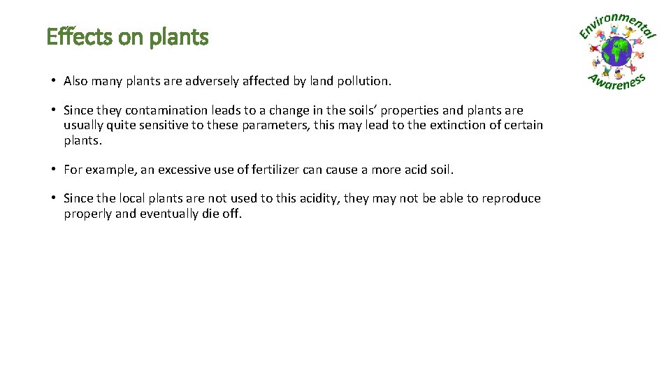 Effects on plants • Also many plants are adversely affected by land pollution. •