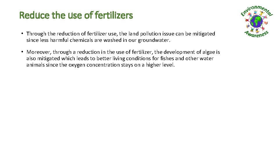 Reduce the use of fertilizers • Through the reduction of fertilizer use, the land