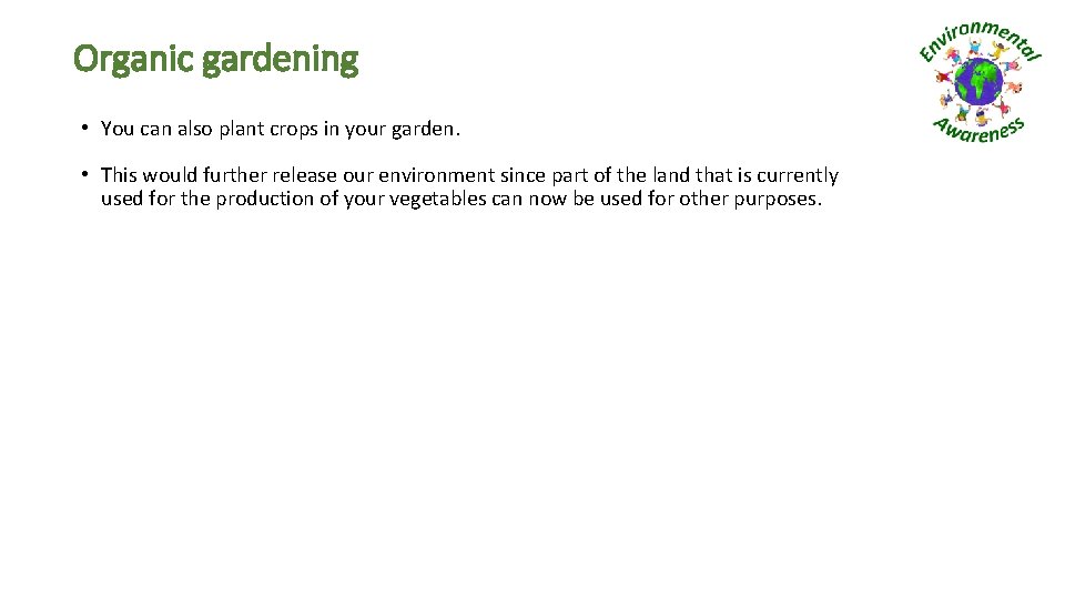 Organic gardening • You can also plant crops in your garden. • This would