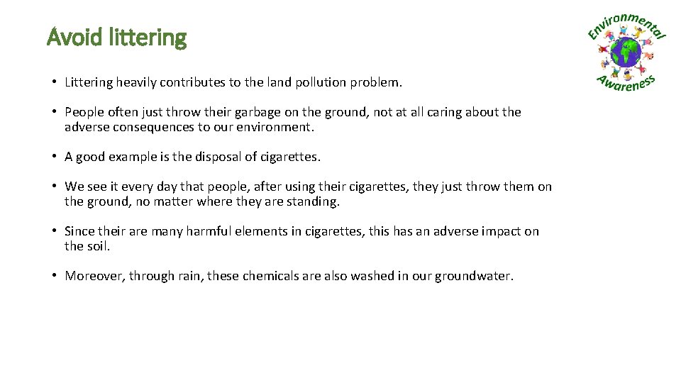 Avoid littering • Littering heavily contributes to the land pollution problem. • People often