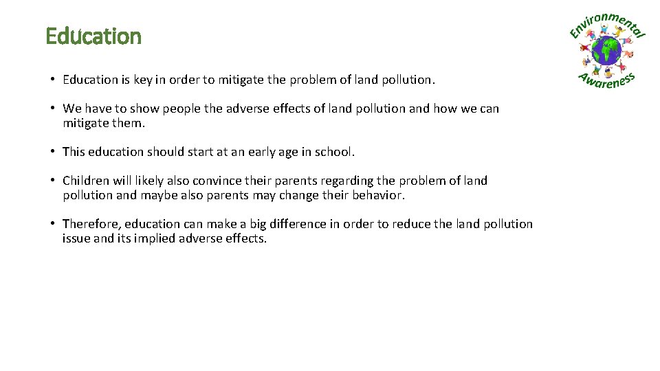 Education • Education is key in order to mitigate the problem of land pollution.