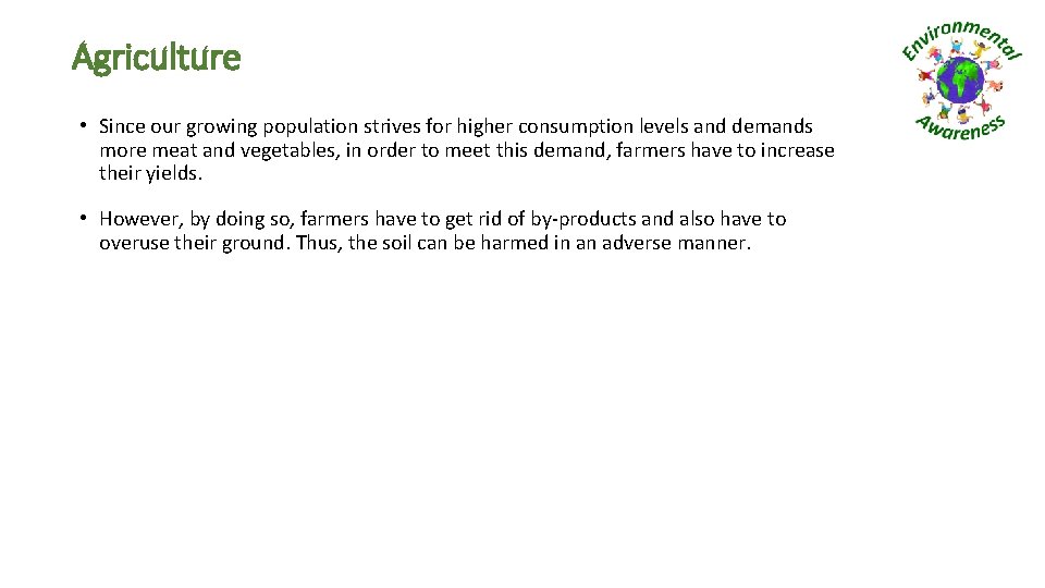 Agriculture • Since our growing population strives for higher consumption levels and demands more