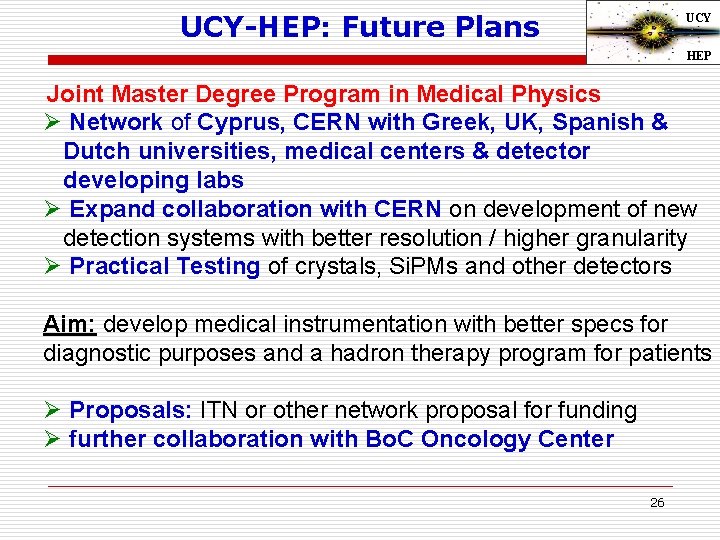 UCY-HEP: Future Plans UCY HEP Joint Master Degree Program in Medical Physics Ø Network