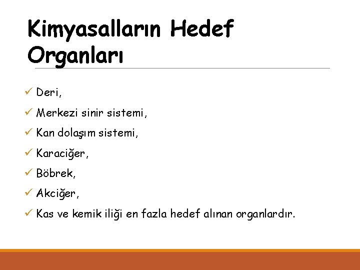 Kimyasalların Hedef Organları ü Deri, ü Merkezi sinir sistemi, ü Kan dolaşım sistemi, ü