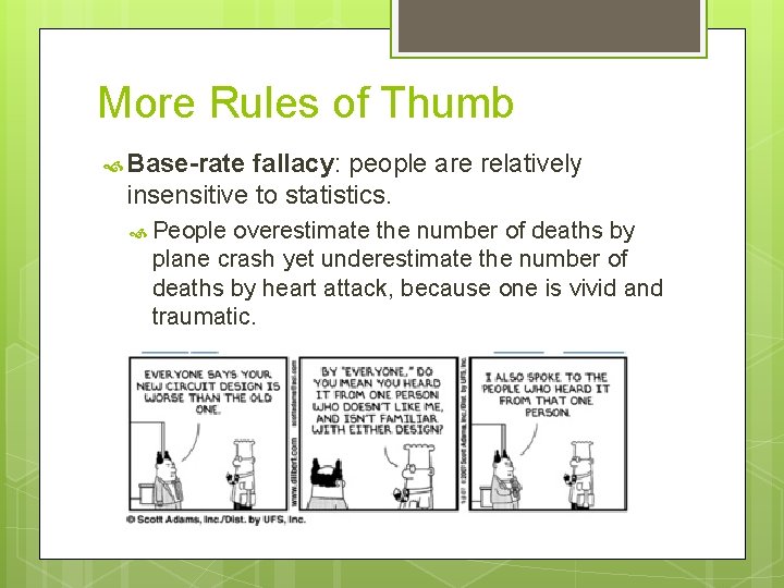 More Rules of Thumb Base-rate fallacy: people are relatively insensitive to statistics. People overestimate