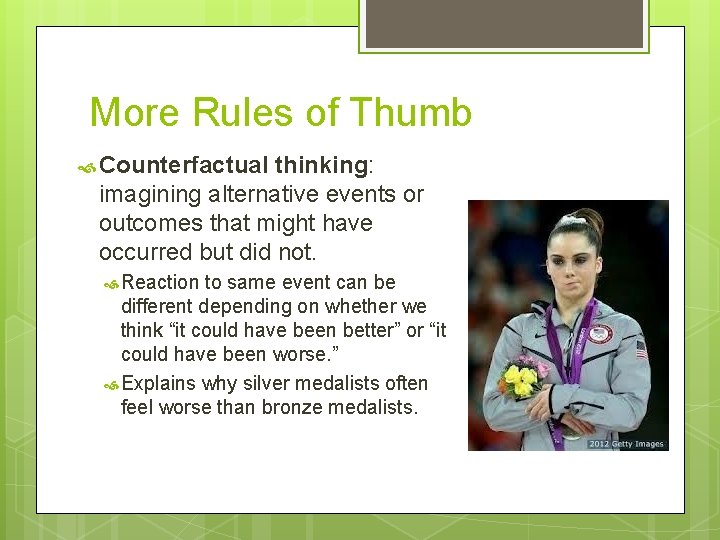 More Rules of Thumb Counterfactual thinking: imagining alternative events or outcomes that might have