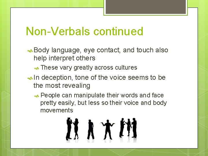 Non-Verbals continued Body language, eye contact, and touch also help interpret others These vary