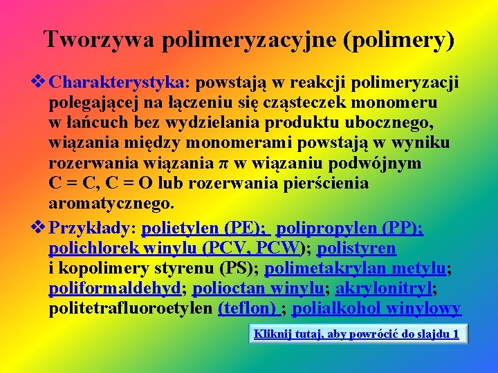 Tworzywa polimeryzacyjne (polimery) v Charakterystyka: powstają w reakcji polimeryzacji polegającej na łączeniu się cząsteczek