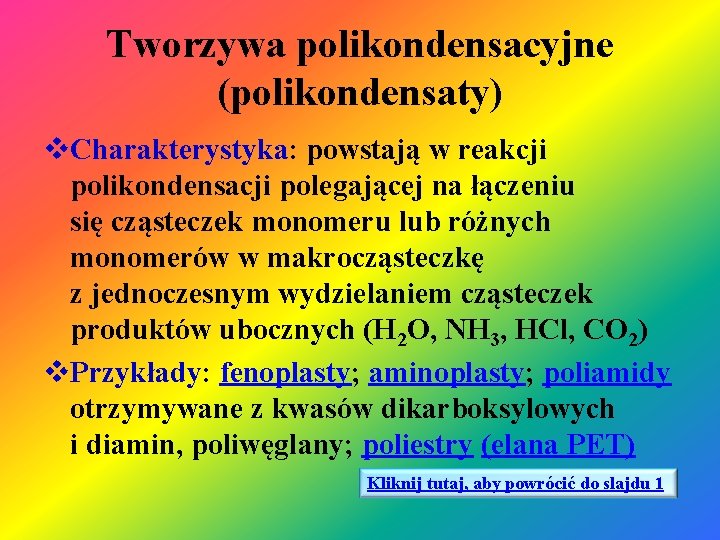 Tworzywa polikondensacyjne (polikondensaty) v. Charakterystyka: powstają w reakcji polikondensacji polegającej na łączeniu się cząsteczek