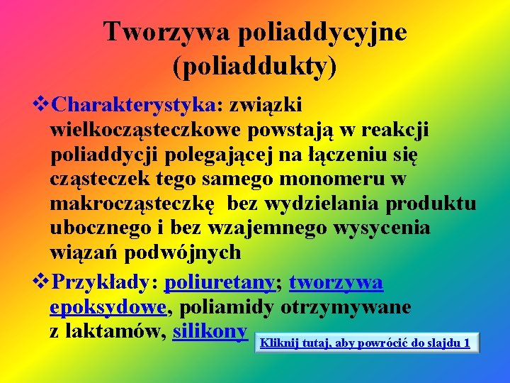 Tworzywa poliaddycyjne (poliaddukty) v. Charakterystyka: związki wielkocząsteczkowe powstają w reakcji poliaddycji polegającej na łączeniu Tworzywa poliaddycyjne (poliaddukty) v. Charakterystyka: związki wielkocząsteczkowe powstają w reakcji poliaddycji polegającej na łączeniu
