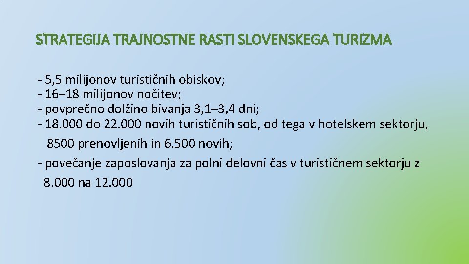 STRATEGIJA TRAJNOSTNE RASTI SLOVENSKEGA TURIZMA - 5, 5 milijonov turističnih obiskov; - 16– 18