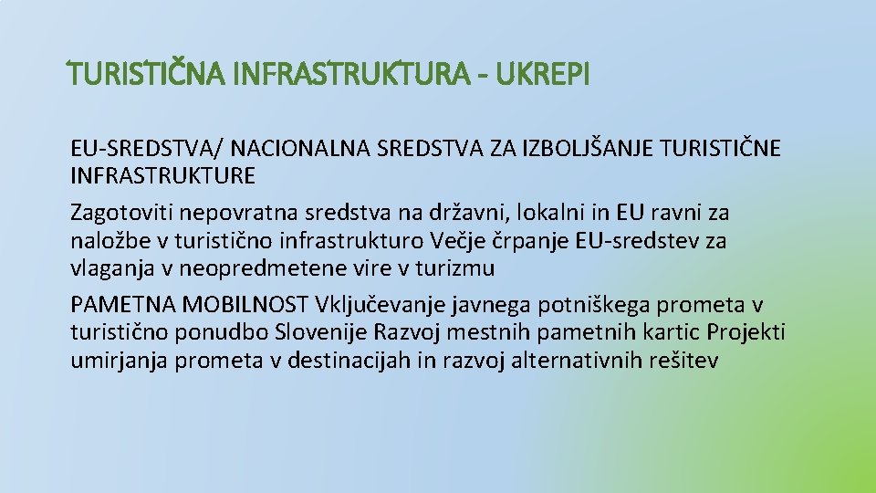 TURISTIČNA INFRASTRUKTURA - UKREPI EU-SREDSTVA/ NACIONALNA SREDSTVA ZA IZBOLJŠANJE TURISTIČNE INFRASTRUKTURE Zagotoviti nepovratna sredstva