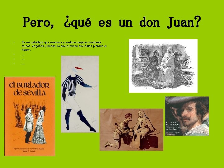 Pero, ¿qué es un don Juan? • • Es un caballero que enamora y