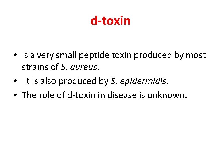 d-toxin • Is a very small peptide toxin produced by most strains of S.