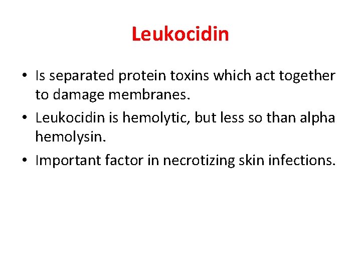 Leukocidin • Is separated protein toxins which act together to damage membranes. • Leukocidin