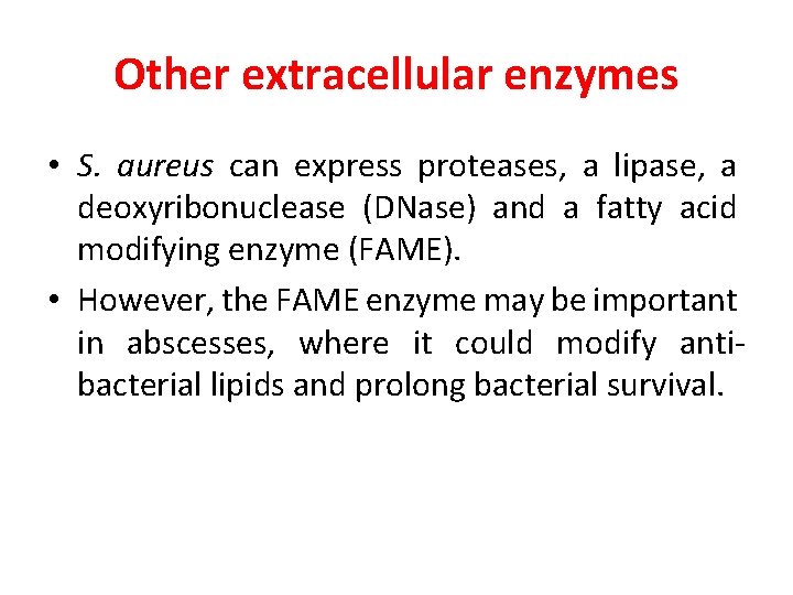 Other extracellular enzymes • S. aureus can express proteases, a lipase, a deoxyribonuclease (DNase)