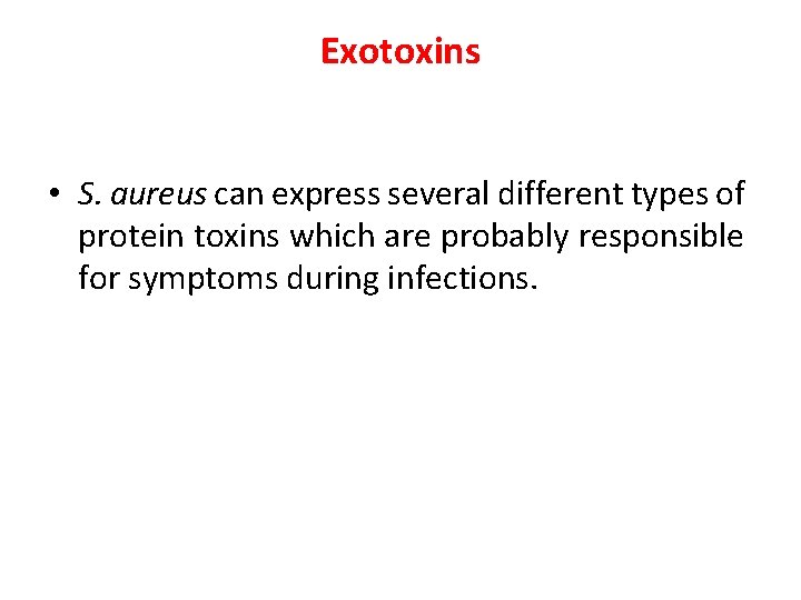 Exotoxins • S. aureus can express several different types of protein toxins which are