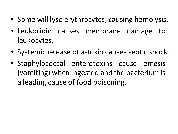  • Some will lyse erythrocytes, causing hemolysis. • Leukocidin causes membrane damage to