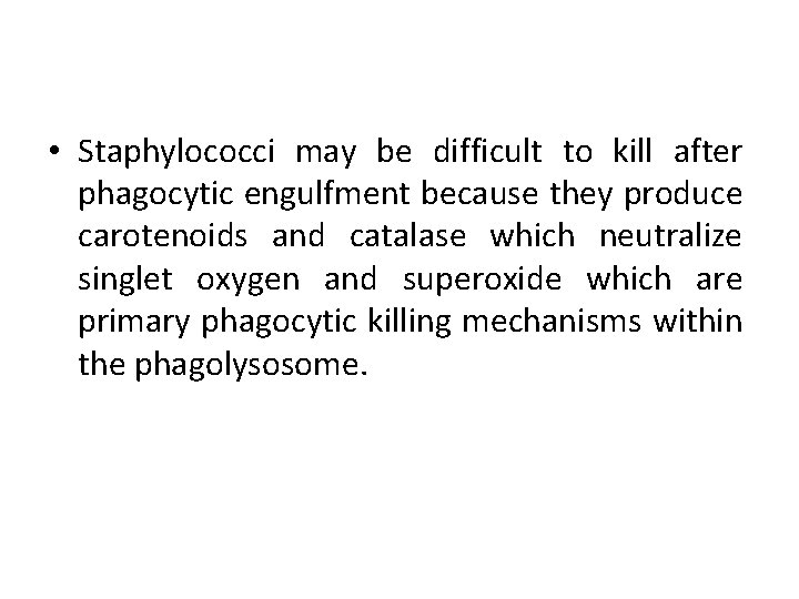  • Staphylococci may be difficult to kill after phagocytic engulfment because they produce