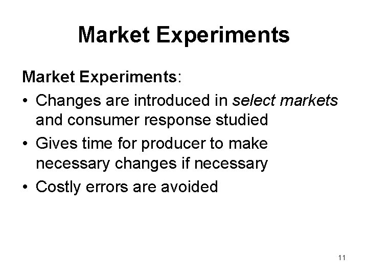 Market Experiments: • Changes are introduced in select markets and consumer response studied •