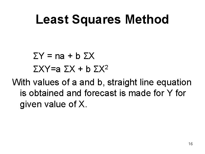 Least Squares Method ΣY = na + b ΣX ΣXY=a ΣX + b ΣX