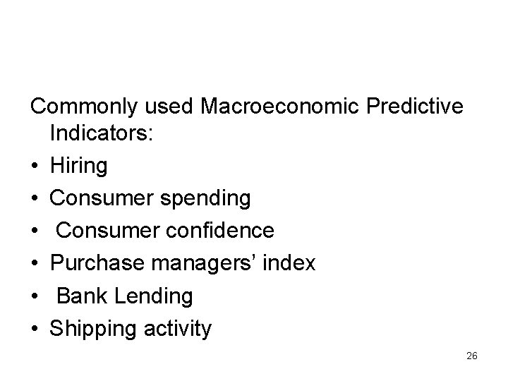 Commonly used Macroeconomic Predictive Indicators: • Hiring • Consumer spending • Consumer confidence •